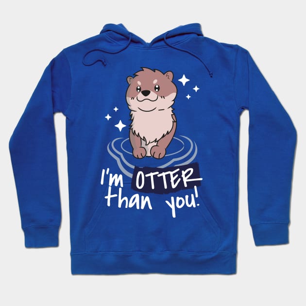 Otter than you Hoodie by ShirtBricks